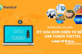 Các bước cấu hình ký hóa đơn điện tử S-Invoice bằng USB token Viettel
